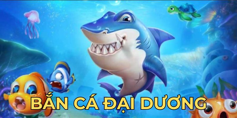 bắn cá đại dương