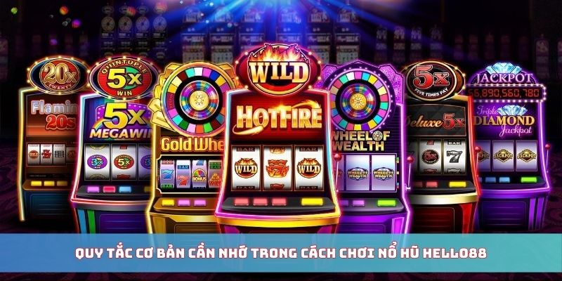 Quy tắc cơ bản cần nhớ trong cách chơi nổ hũ Hello88