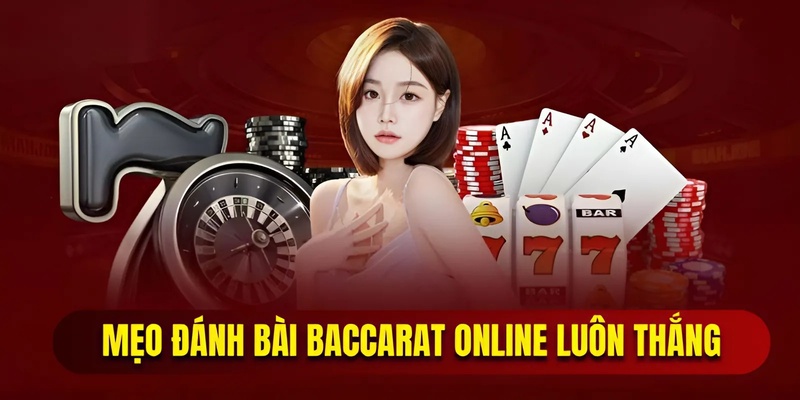 Mẹo đánh bài baccarat online luôn thắng cho tân thủ