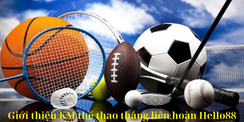 Giới thiệu KM thể thao thắng liên hoàn Hello88